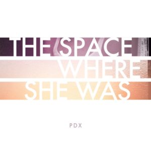 The Space Where She Was - PDX (Cass, Album)